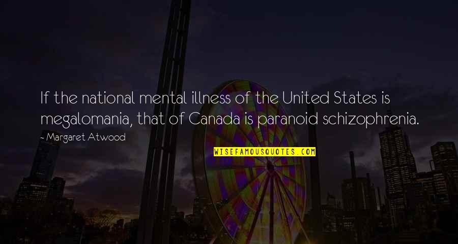 Schizophrenia Paranoid Quotes By Margaret Atwood: If the national mental illness of the United Schizophrenia Paranoid Quotes By Margaret Atwood: If the national mental illness of the United