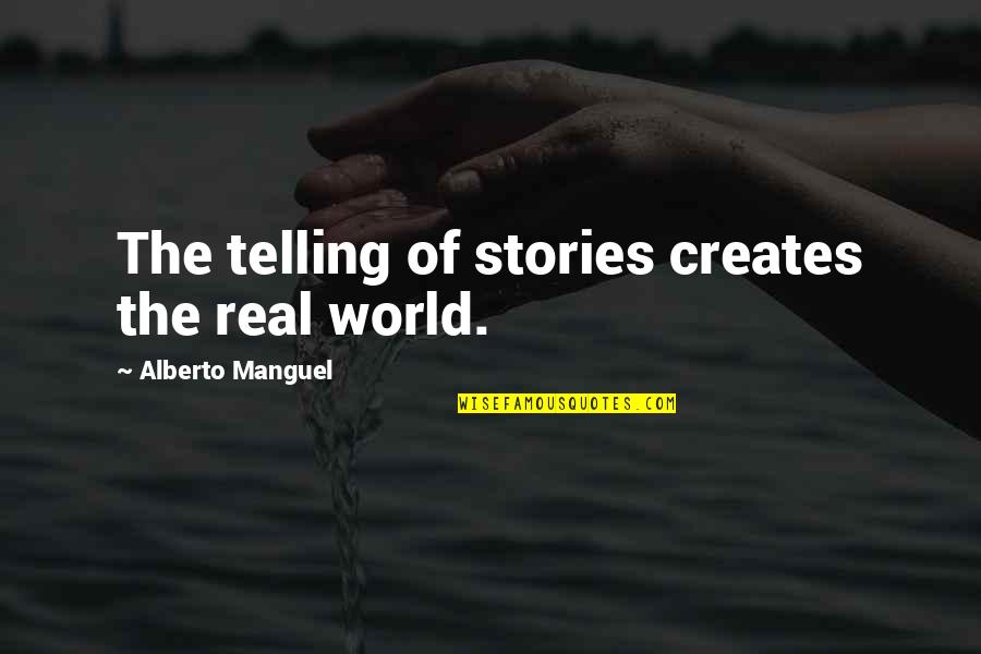 Schizophrenia Quotes And Quotes By Alberto Manguel: The telling of stories creates the real world.