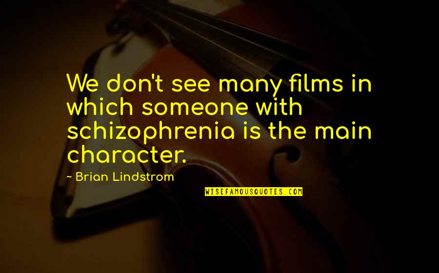 Schizophrenia Schizophrenia Quotes By Brian Lindstrom: We don't see many films in which someone