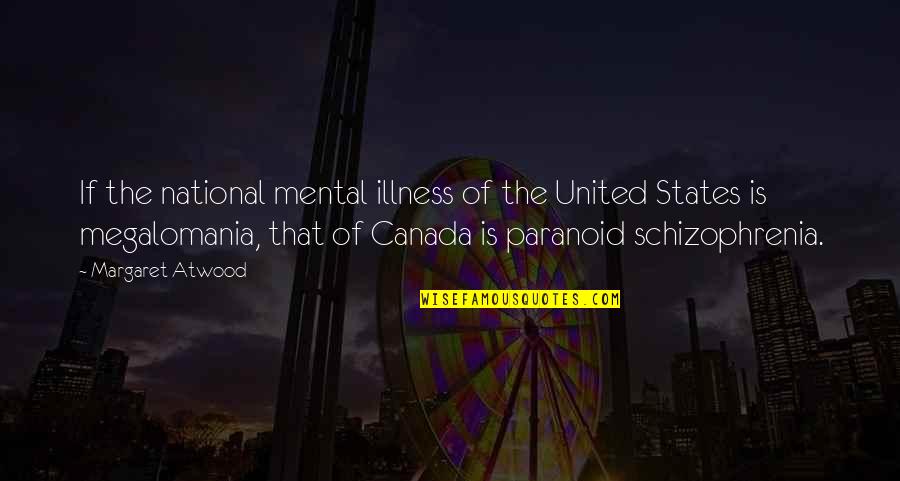 Schizophrenia Schizophrenia Quotes By Margaret Atwood: If the national mental illness of the United