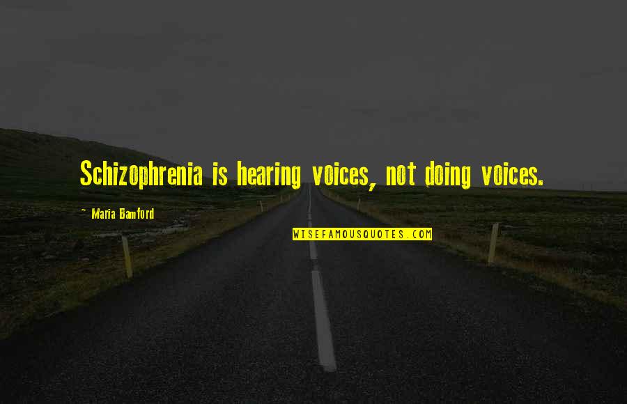 Schizophrenia Schizophrenia Quotes By Maria Bamford: Schizophrenia is hearing voices, not doing voices.