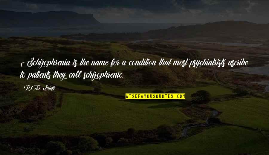 Schizophrenia Schizophrenia Quotes By R.D. Laing: Schizophrenia is the name for a condition that