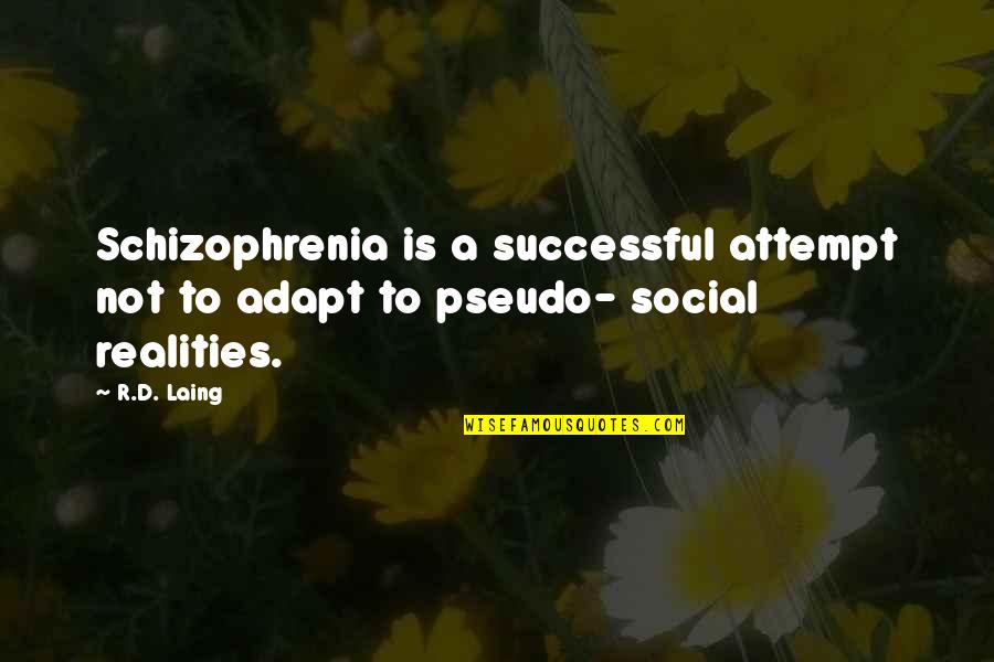 Schizophrenia Schizophrenia Quotes By R.D. Laing: Schizophrenia is a successful attempt not to adapt