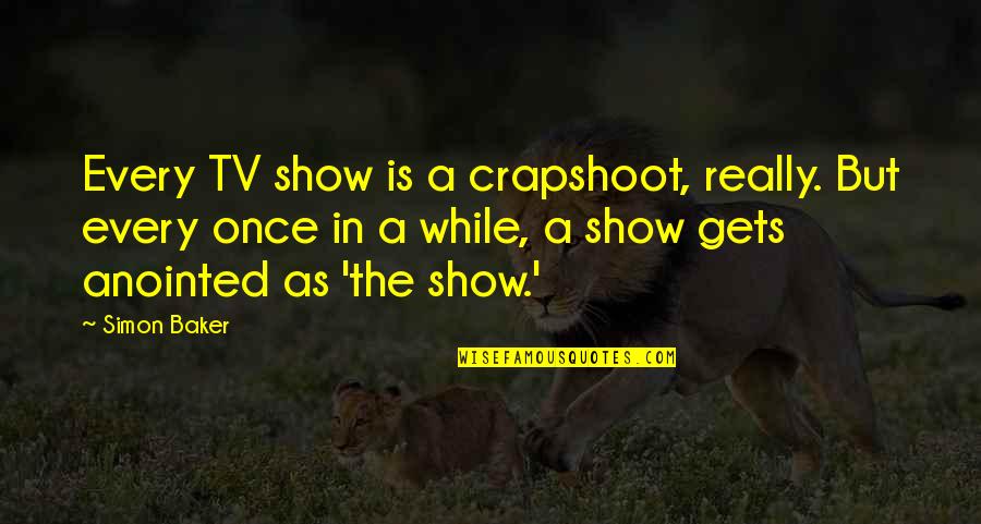 Schizophrenics In Jail Quotes By Simon Baker: Every TV show is a crapshoot, really. But