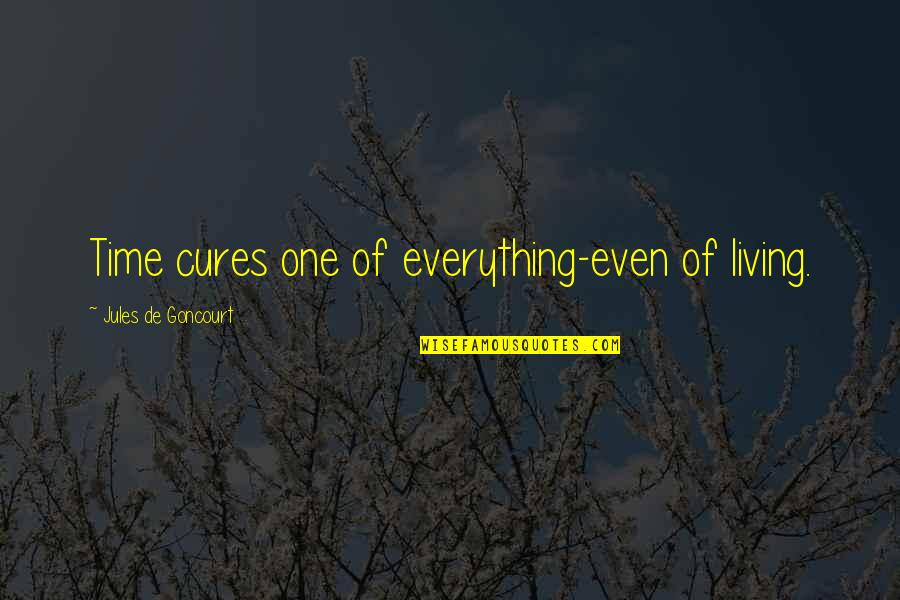 Schizophrenie Quotes By Jules De Goncourt: Time cures one of everything-even of living.