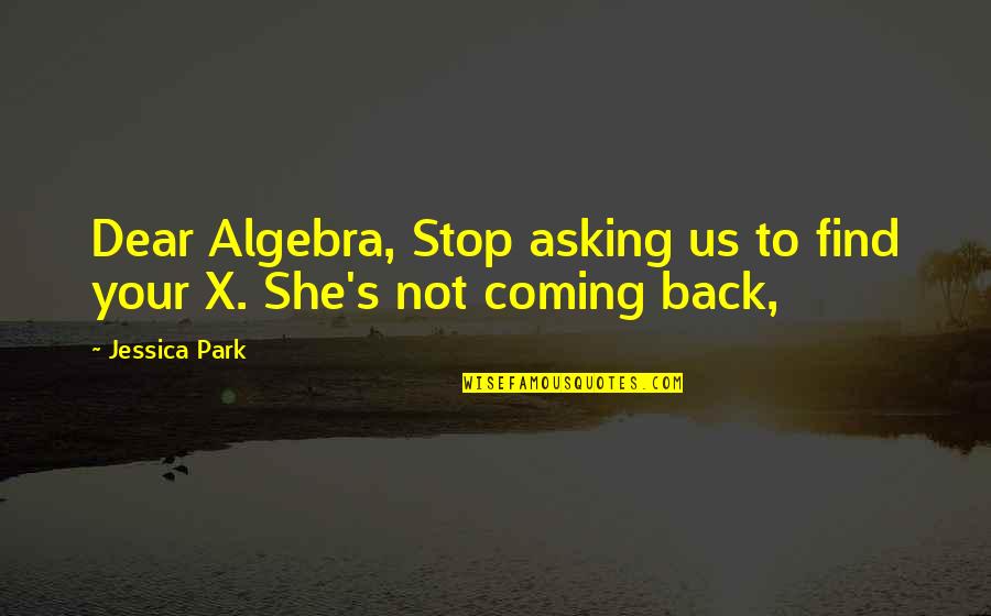 Schjerfbeck Quotes By Jessica Park: Dear Algebra, Stop asking us to find your