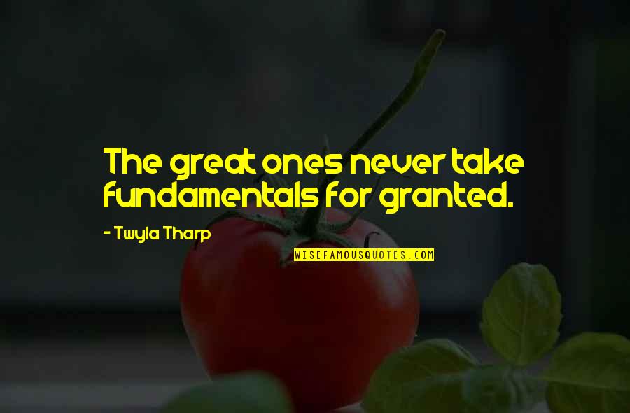Schk Quote Quotes By Twyla Tharp: The great ones never take fundamentals for granted. Schk Quote Quotes By Twyla Tharp: The great ones never take fundamentals for granted.