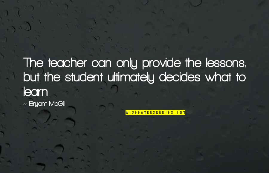 Schl Sselbundverwaltung Quotes By Bryant McGill: The teacher can only provide the lessons, but