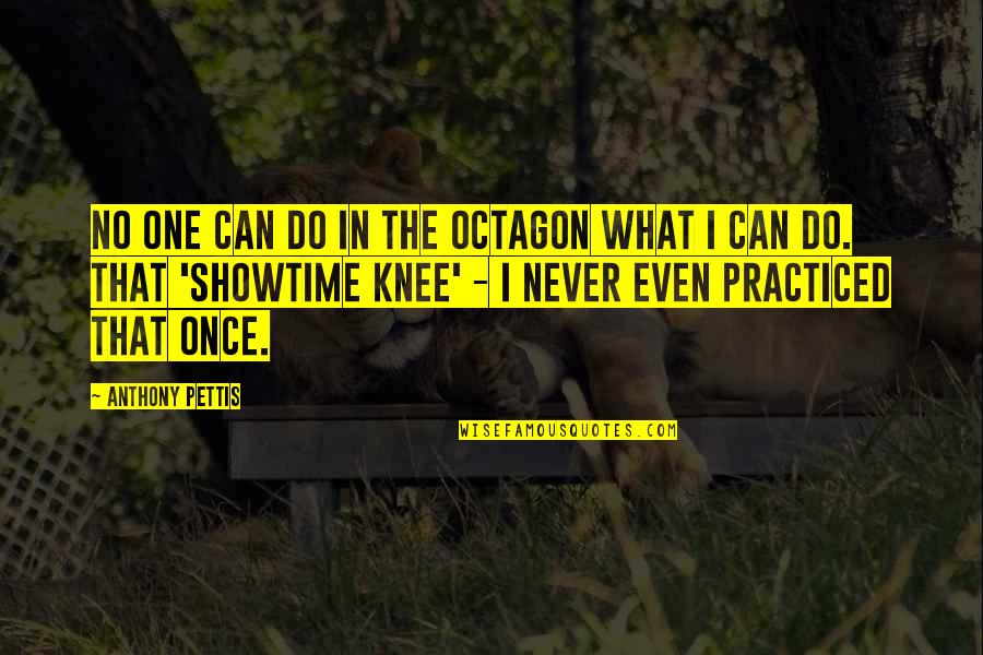 Schlabach Cabinets Quotes By Anthony Pettis: No one can do in the octagon what