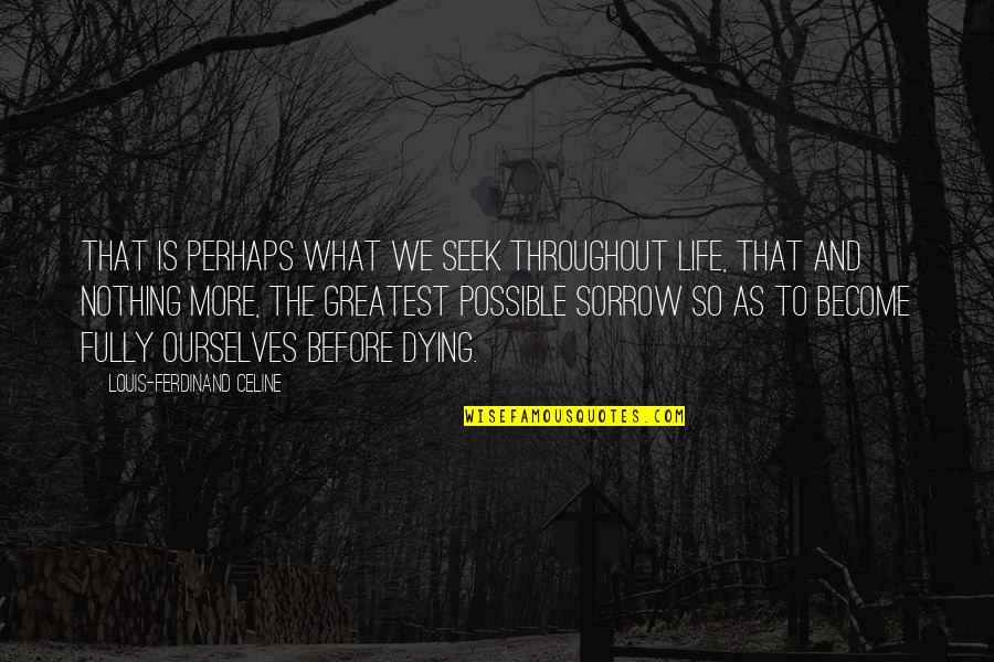 Schlabach Cabinets Quotes By Louis-Ferdinand Celine: That is perhaps what we seek throughout life, Schlabach Cabinets Quotes By Louis-Ferdinand Celine: That is perhaps what we seek throughout life,