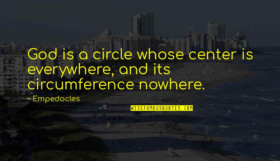 Schlabach Printers Quotes By Empedocles: God is a circle whose center is everywhere,