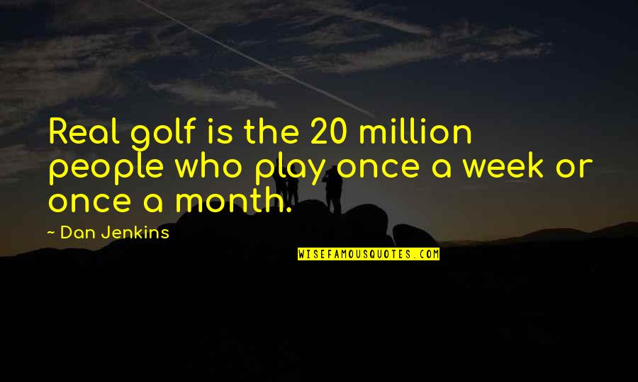 Schladerer Edelkirsch Quotes By Dan Jenkins: Real golf is the 20 million people who