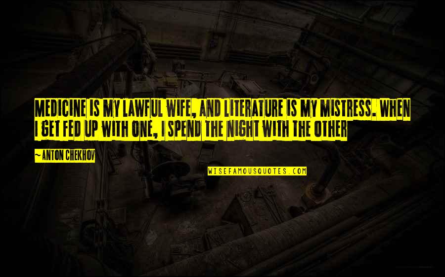 Schladerer Pralines Quotes By Anton Chekhov: Medicine is my lawful wife, and literature is Schladerer Pralines Quotes By Anton Chekhov: Medicine is my lawful wife, and literature is