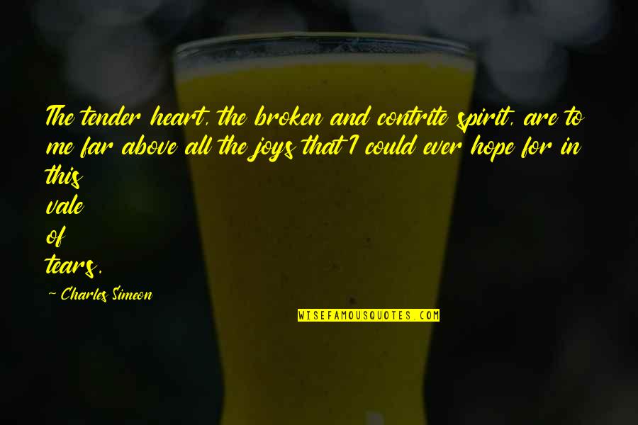 Schladerer Pralines Quotes By Charles Simeon: The tender heart, the broken and contrite spirit, Schladerer Pralines Quotes By Charles Simeon: The tender heart, the broken and contrite spirit,