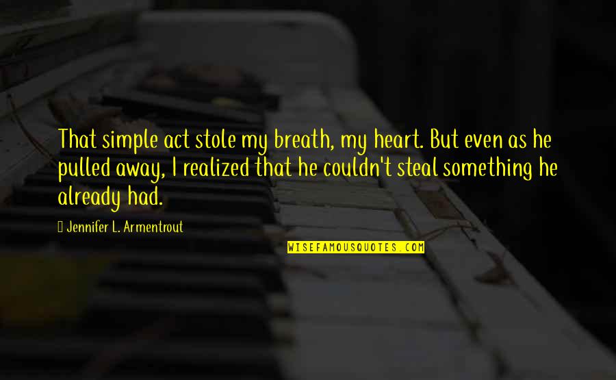 Schlaepfer Adrian Quotes By Jennifer L. Armentrout: That simple act stole my breath, my heart.