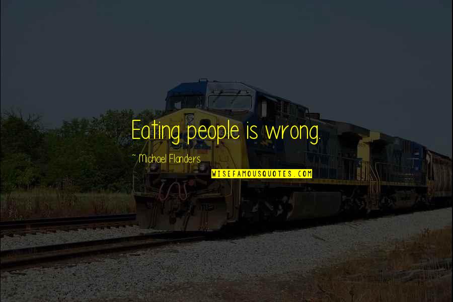 Schlafen Imperativ Quotes By Michael Flanders: Eating people is wrong.