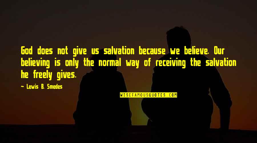 Schlaflosigkeit In Den Quotes By Lewis B. Smedes: God does not give us salvation because we