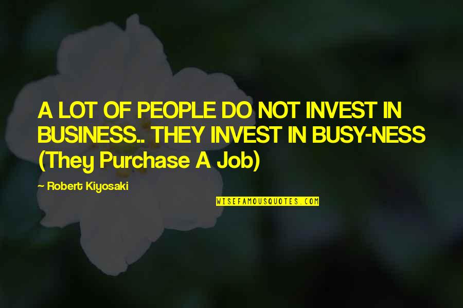 Schlafmann Pottery Quotes By Robert Kiyosaki: A LOT OF PEOPLE DO NOT INVEST IN