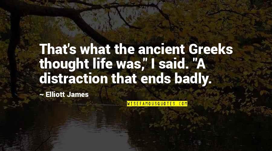 Schlafsofas Quotes By Elliott James: That's what the ancient Greeks thought life was,"