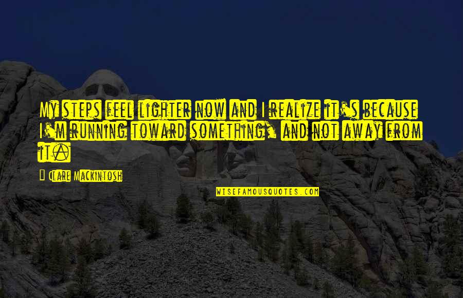 Schlafst Rung Quotes By Clare Mackintosh: My steps feel lighter now and I realize Schlafst Rung Quotes By Clare Mackintosh: My steps feel lighter now and I realize
