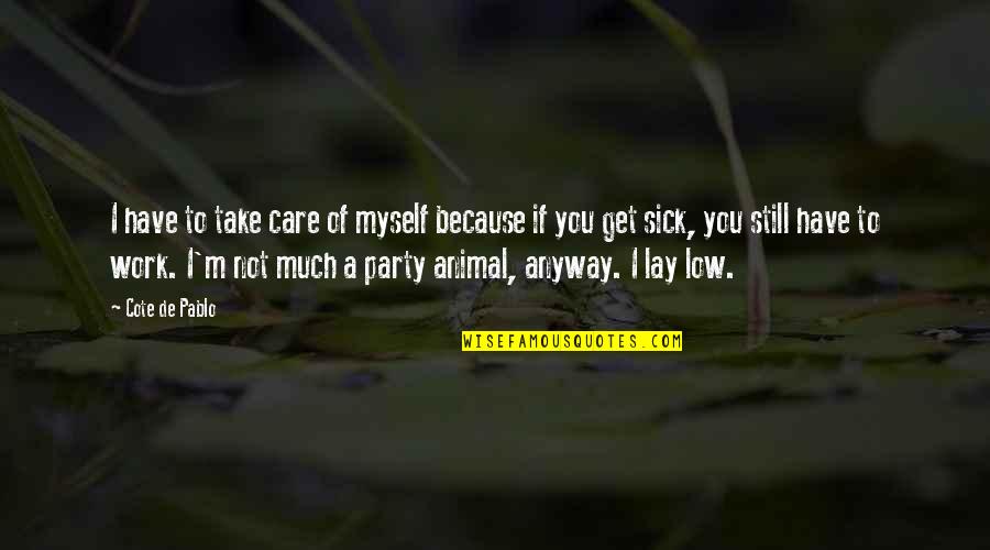 Schlafst Rung Quotes By Cote De Pablo: I have to take care of myself because Schlafst Rung Quotes By Cote De Pablo: I have to take care of myself because
