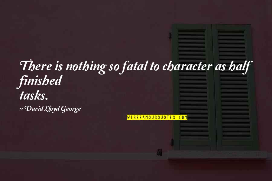 Schlafst Rung Quotes By David Lloyd George: There is nothing so fatal to character as Schlafst Rung Quotes By David Lloyd George: There is nothing so fatal to character as