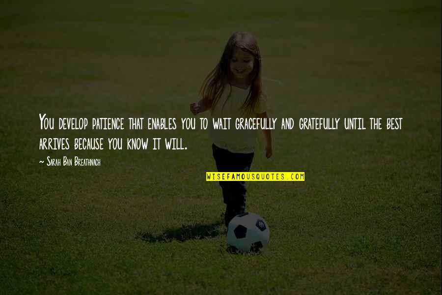 Schlafst Rung Quotes By Sarah Ban Breathnach: You develop patience that enables you to wait Schlafst Rung Quotes By Sarah Ban Breathnach: You develop patience that enables you to wait
