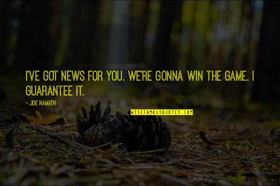 Schlagen Perfekt Quotes By Joe Namath: I've got news for you. We're gonna win