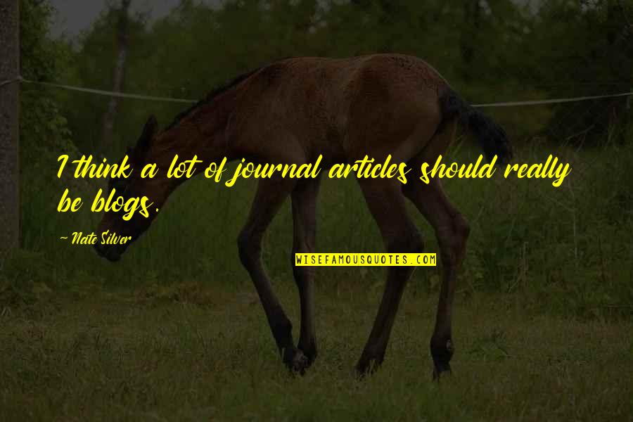 Schlagende Quotes By Nate Silver: I think a lot of journal articles should