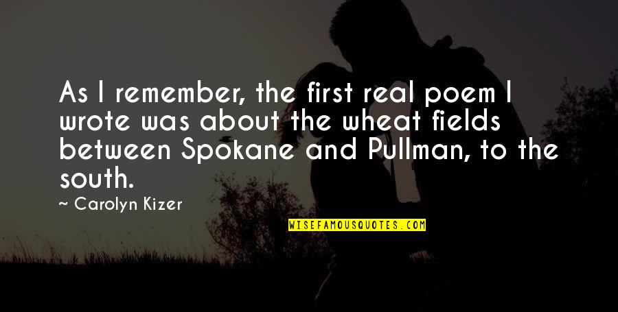 Schlaghecken Quotes By Carolyn Kizer: As I remember, the first real poem I Schlaghecken Quotes By Carolyn Kizer: As I remember, the first real poem I