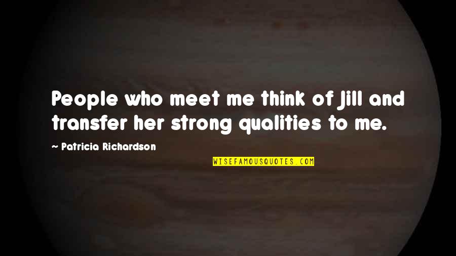 Schlaghecken Quotes By Patricia Richardson: People who meet me think of Jill and Schlaghecken Quotes By Patricia Richardson: People who meet me think of Jill and