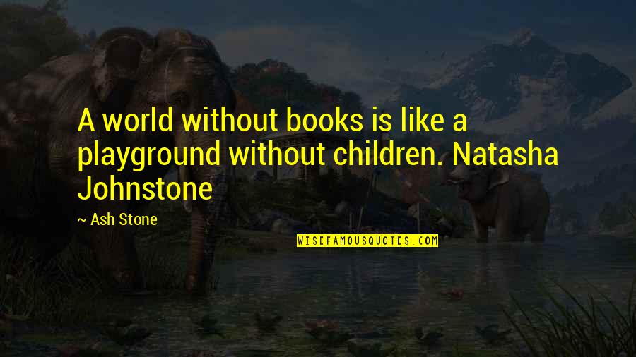Schlaich Usmc Quotes By Ash Stone: A world without books is like a playground