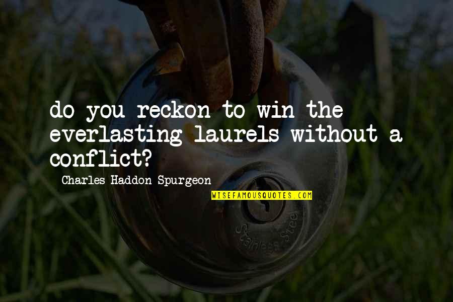 Schlaikjer Justin Quotes By Charles Haddon Spurgeon: do you reckon to win the everlasting laurels