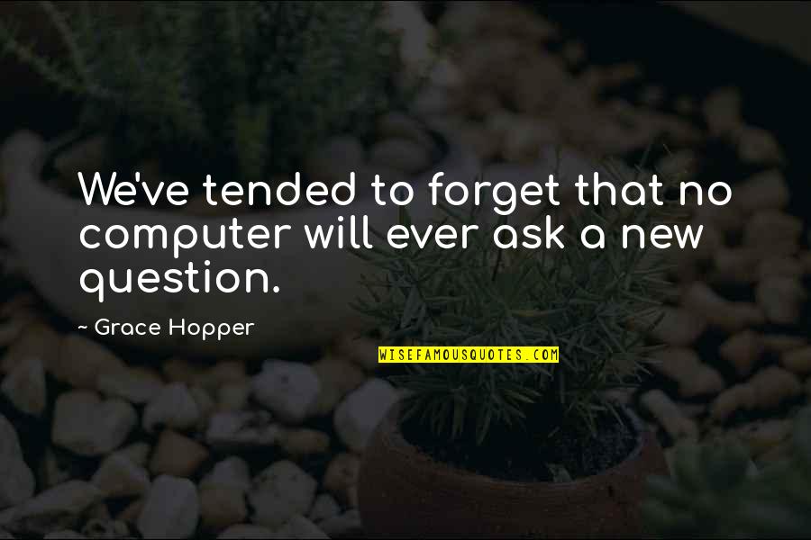 Schlamm Translation Quotes By Grace Hopper: We've tended to forget that no computer will