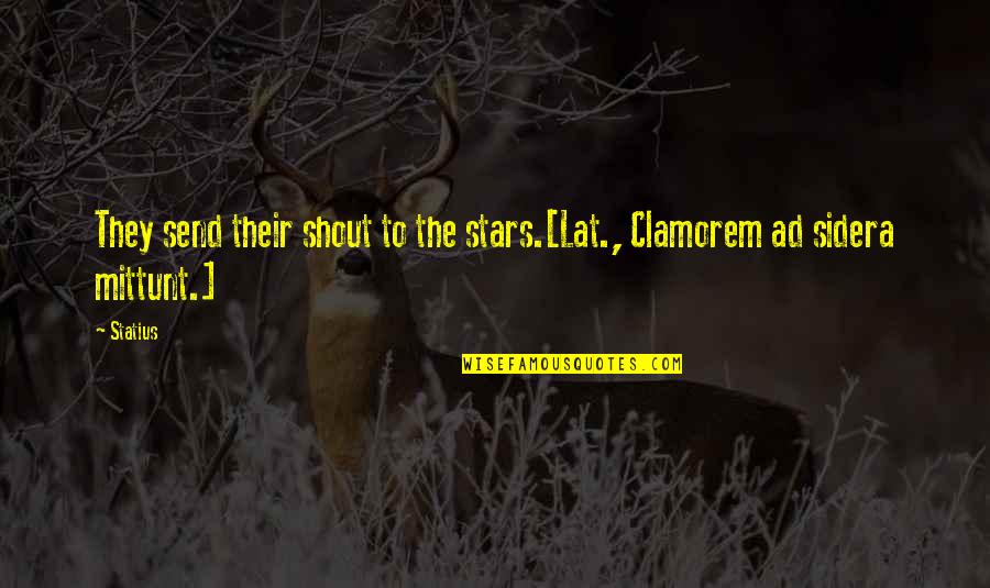 Schlamme Quotes By Statius: They send their shout to the stars.[Lat., Clamorem