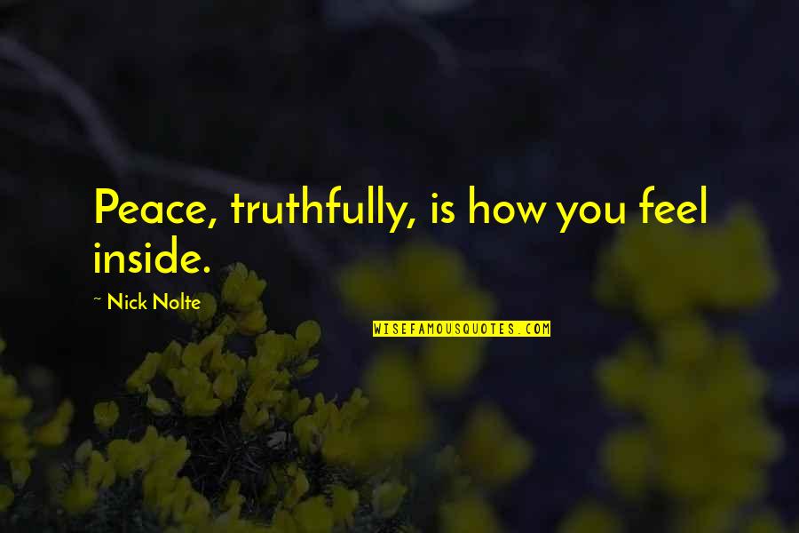 Schlangenfrau Quotes By Nick Nolte: Peace, truthfully, is how you feel inside.