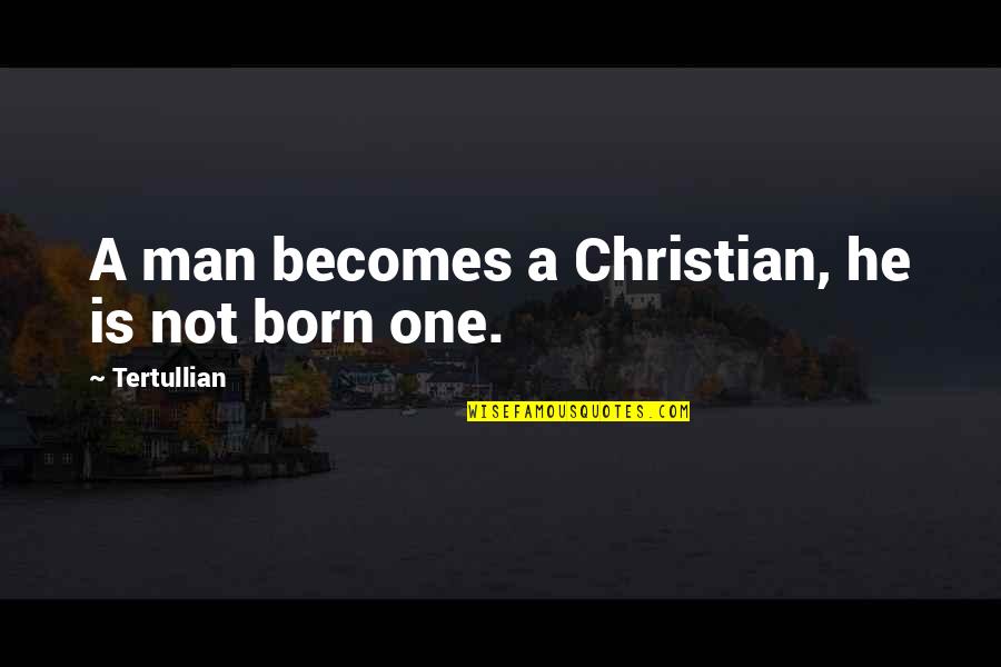 Schlansky Nationality Quotes By Tertullian: A man becomes a Christian, he is not