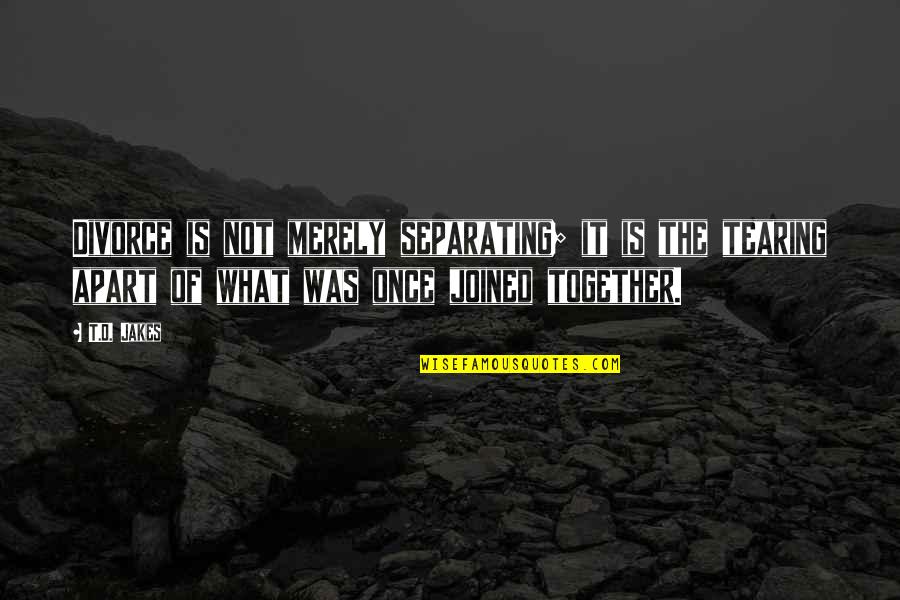 Schlatter Osgood Quotes By T.D. Jakes: Divorce is not merely separating; it is the Schlatter Osgood Quotes By T.D. Jakes: Divorce is not merely separating; it is the