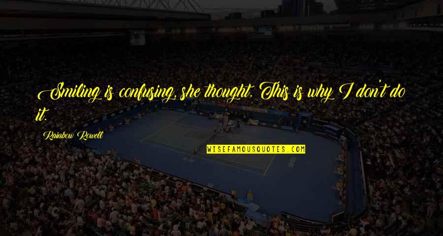Schlaukopf 6 Quotes By Rainbow Rowell: Smiling is confusing, she thought. This is why Schlaukopf 6 Quotes By Rainbow Rowell: Smiling is confusing, she thought. This is why