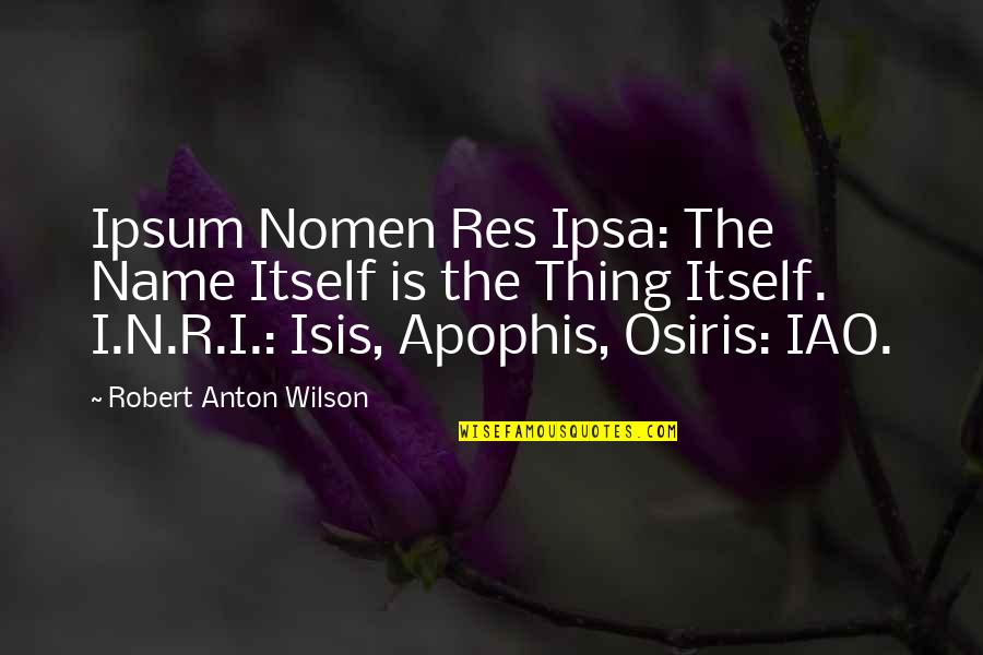 Schlaukopf Quotes By Robert Anton Wilson: Ipsum Nomen Res Ipsa: The Name Itself is