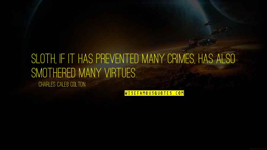 Schlechtendalia Quotes By Charles Caleb Colton: Sloth, if it has prevented many crimes, has