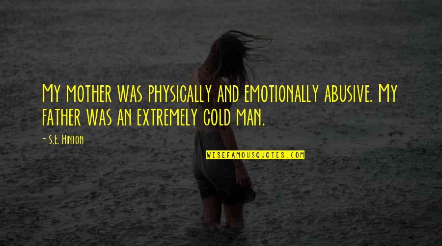 Schlechter Quotes By S.E. Hinton: My mother was physically and emotionally abusive. My