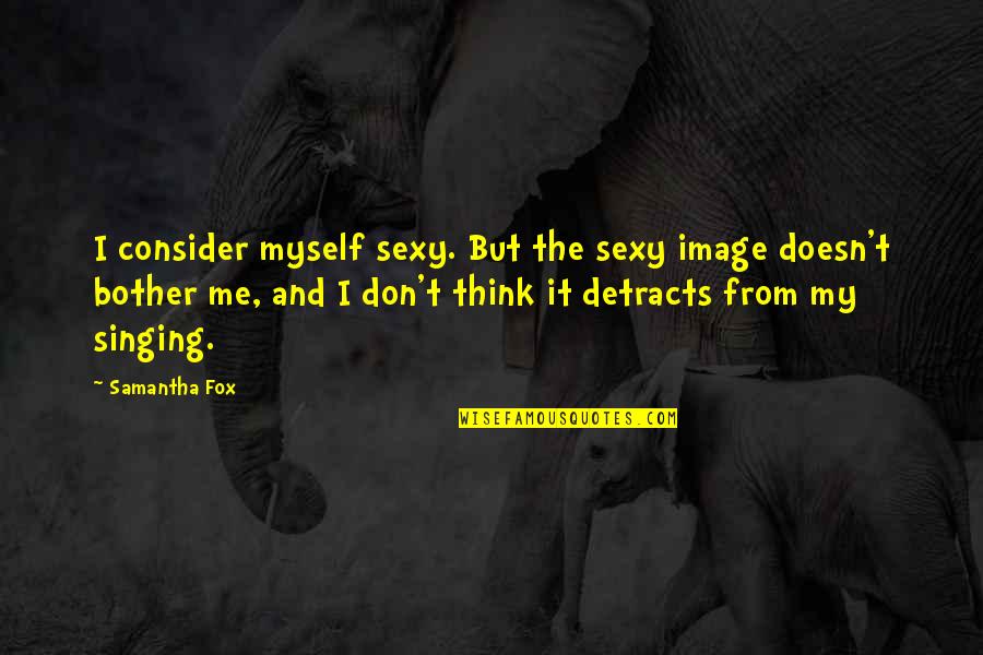 Schlechtes Gewissen Quotes By Samantha Fox: I consider myself sexy. But the sexy image