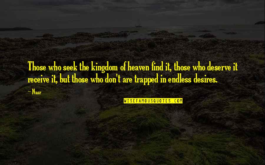Schlechtes Schlafen Quotes By Nasr: Those who seek the kingdom of heaven find Schlechtes Schlafen Quotes By Nasr: Those who seek the kingdom of heaven find