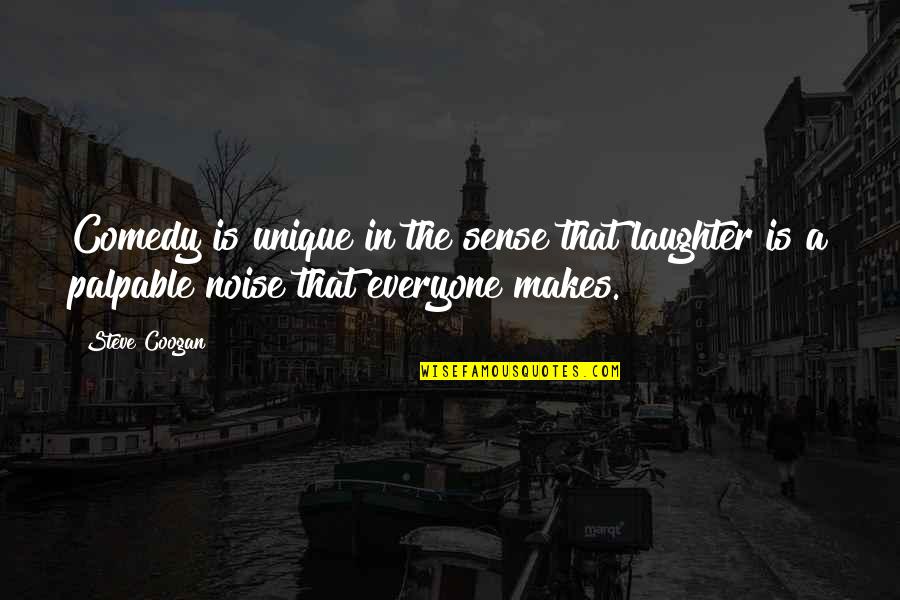 Schlechtes Schlafen Quotes By Steve Coogan: Comedy is unique in the sense that laughter
