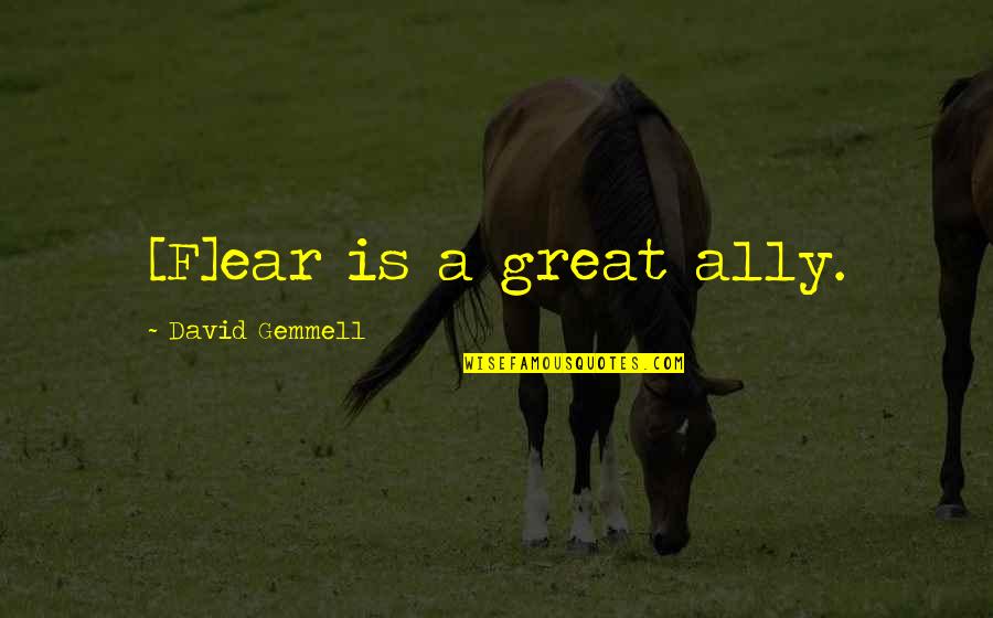 Schlechtes Zeugnis Quotes By David Gemmell: [F]ear is a great ally.
