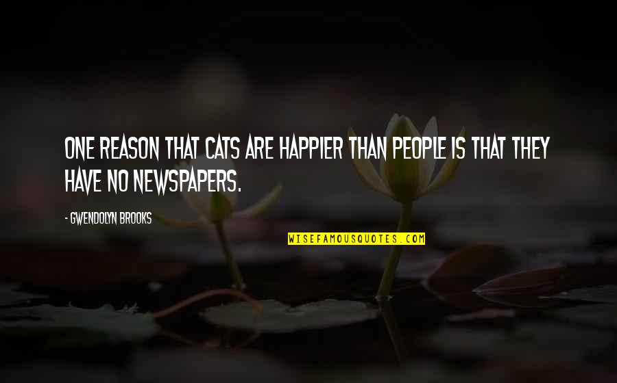 Schlechtes Zeugnis Quotes By Gwendolyn Brooks: One reason that cats are happier than people