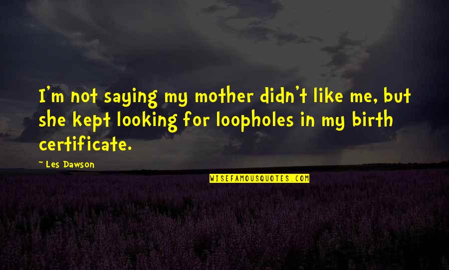 Schlechtes Zeugnis Quotes By Les Dawson: I'm not saying my mother didn't like me, Schlechtes Zeugnis Quotes By Les Dawson: I'm not saying my mother didn't like me,