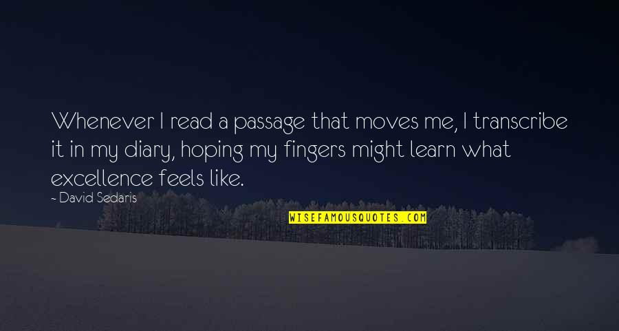 Schlechty Books Quotes By David Sedaris: Whenever I read a passage that moves me,