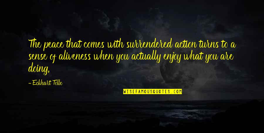 Schlechty Lesson Quotes By Eckhart Tolle: The peace that comes with surrendered action turns Schlechty Lesson Quotes By Eckhart Tolle: The peace that comes with surrendered action turns